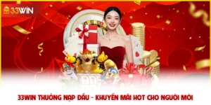 33win thưởng nạp đầu - Khuyến mãi HOT cho người mới