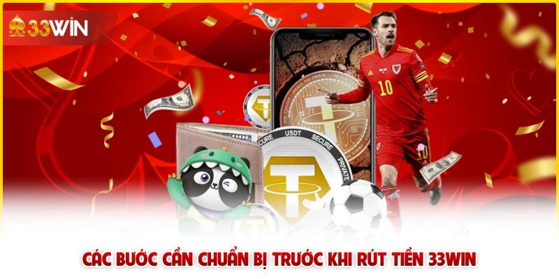 Các bước cần chuẩn bị trước khi rút tiền 33win