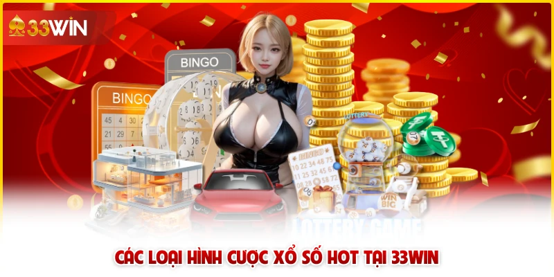 Các loại hình cược xổ số HOT tại 33win 