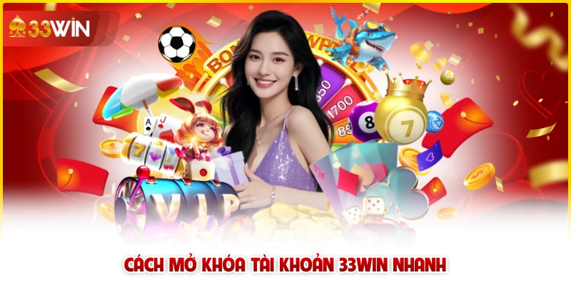 Cách mở khóa tài khoản 33win nhanh