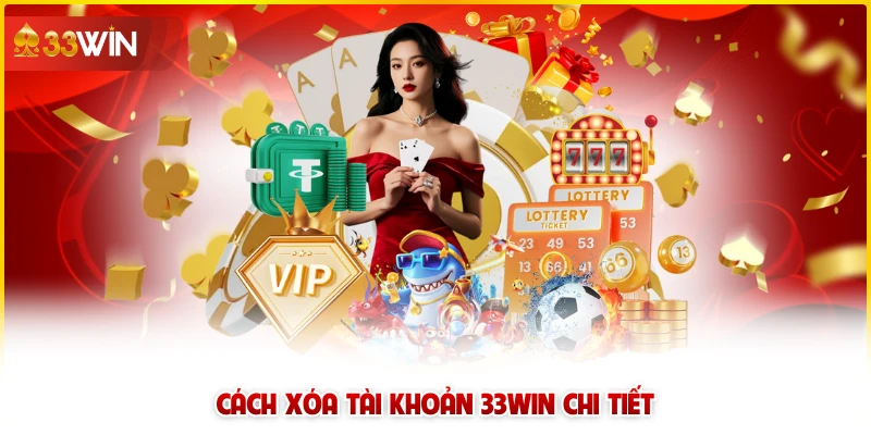Cách xóa tài khoản 33win chi tiết