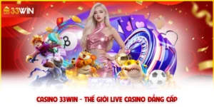 Casino 33win - Thế giới live casino đẳng cấp