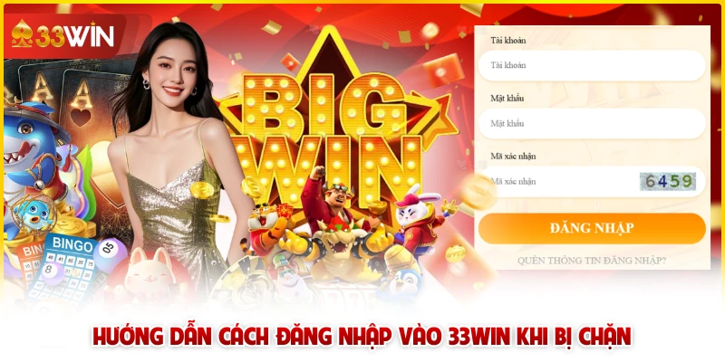 Hướng dẫn cách đăng nhập vào 33win khi bị chặn