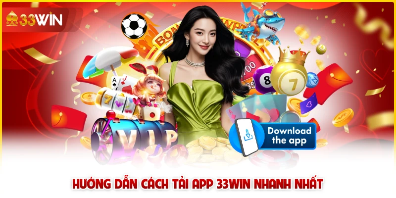 Hướng dẫn cách tải app 33win nhanh nhất