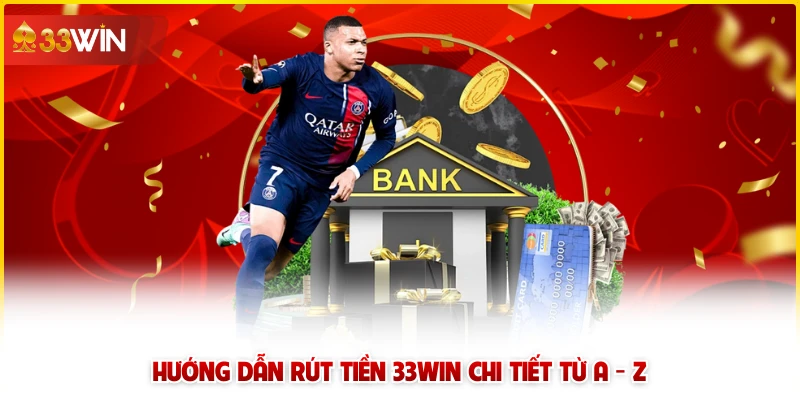 Hướng dẫn rút tiền 33win chi tiết từ A - Z