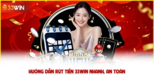 Hướng dẫn rút tiền 33win nhanh, an toàn