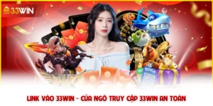 Link vào 33win - Cửa ngõ truy cập 33win an toàn