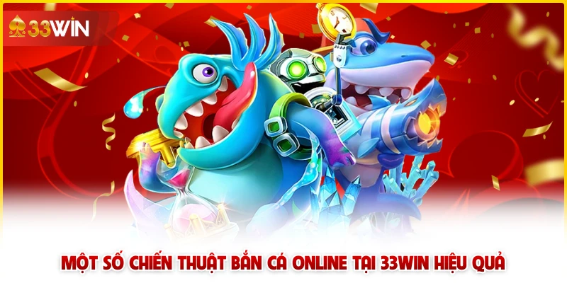 Một số chiến thuật bắn cá online tại 33win hiệu quả