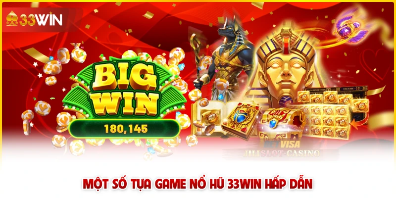Một số tựa game nổ hũ 33win hấp dẫn