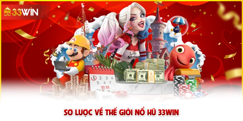 Sơ lược về thế giới nổ hũ 33win