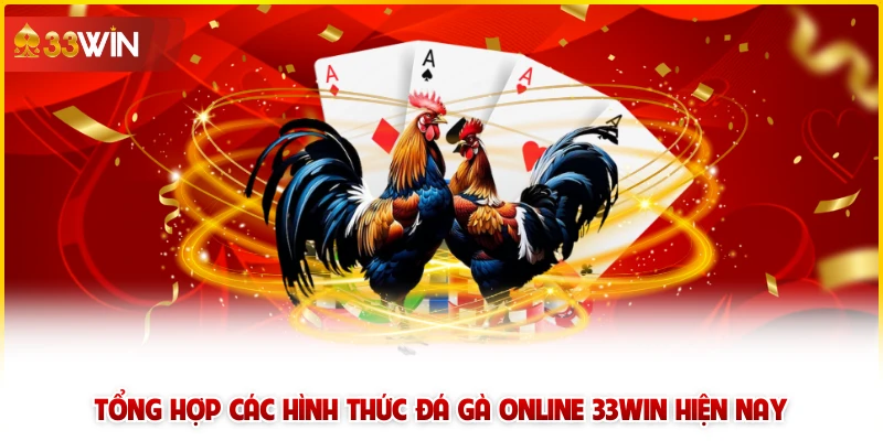 Tổng hợp các hình thức đá gà online 33win hiện nay