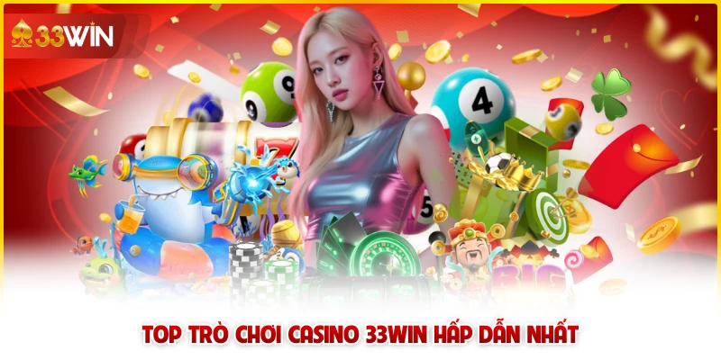 Top trò chơi casino 33win hấp dẫn nhất