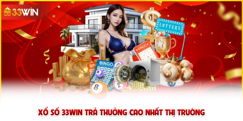 Xổ số 33win trả thưởng cao nhất thị trường