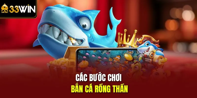 Các bước chơi bắn cá rồng thần