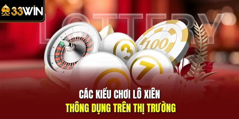 Các kiểu chơi lô xiên thông dụng trên thị trường