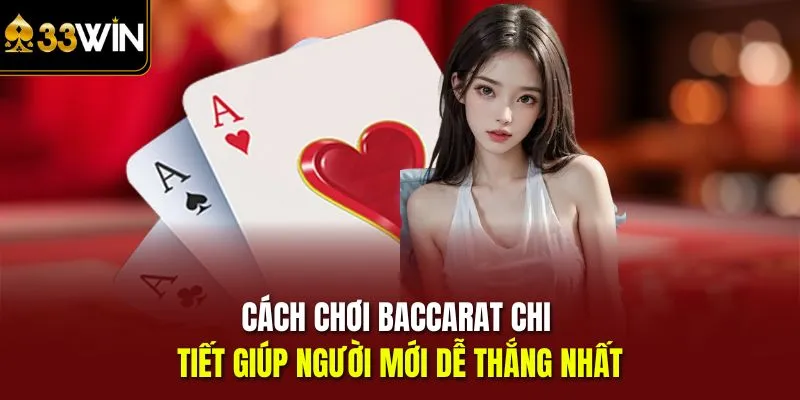 Cách chơi Baccarat chi tiết tại 33Win