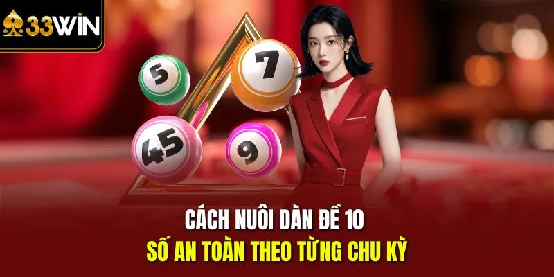 Cách nuôi Dàn đề 10 số an toàn theo từng chu kỳ