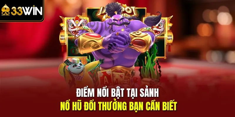 Điểm nổi bật tại sảnh nổ hũ đổi thưởng bạn cần biết