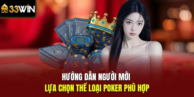 Hướng dẫn người mới lựa chọn thể loại Poker phù hợp