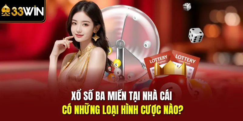 Xổ số ba miền tại nhà cái có những loại hình cược nào?